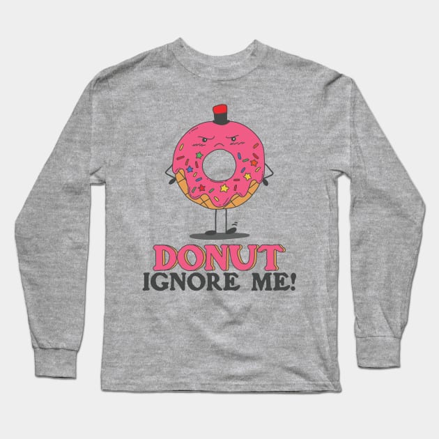 Donut Ignore Me Cute Pun Long Sleeve T-Shirt by Freid